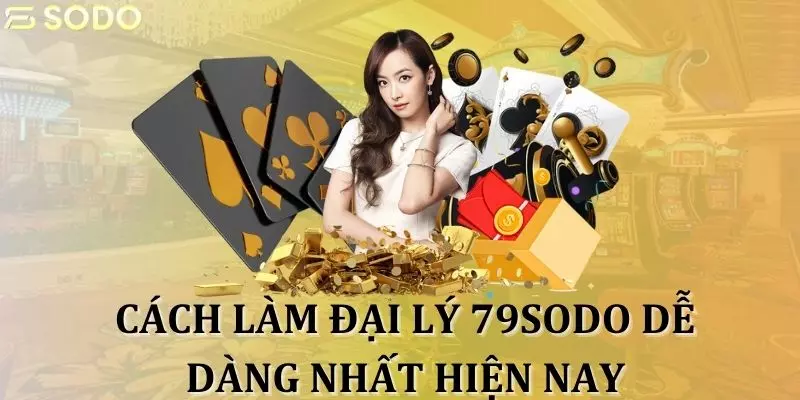 Cách làm đại lý 79Sodo dễ dàng nhất hiện nay