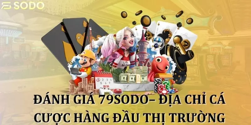 Đánh giá 79sodo– Địa chỉ cá cược uy tín hàng đầu thị trường