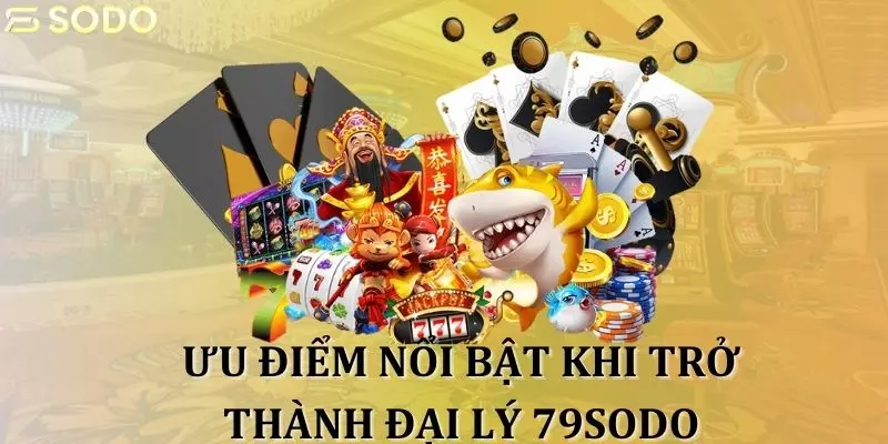 Đánh giá những ưu điểm nổi bật khi trở thành đại lý 79Sodo