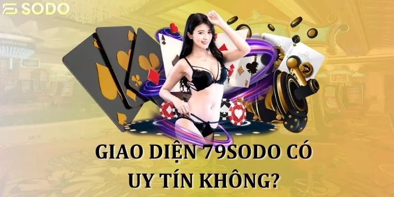 Giao diện 79sodo có mang đến cho người dùng trải nghiệm dễ dàng?