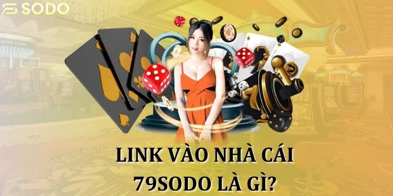 Link vào nhà cái 79sodo là gì?