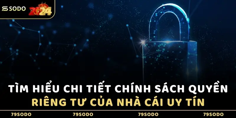 Tìm hiểu chi tiết chính sách quyền riêng tư của nhà cái uy tín