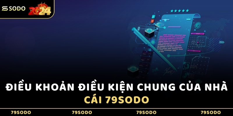 Điều khoản điều kiện chung của nhà cái 79Sodo