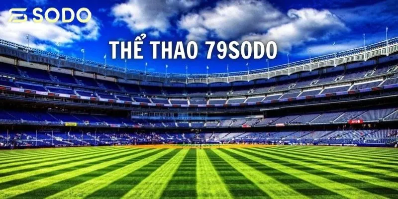 Thể thao 79sodo có tất cả các kèo đặt cược thể thao hấp dẫn