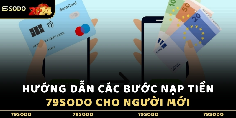 Hướng dẫn các bước nạp tiền 79Sodo cho người mới