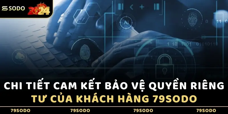 Chi tiết cam kết bảo vệ quyền riêng tư của khách hàng 79Sodo