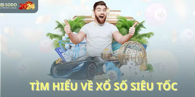 Tìm hiểu về xổ số siêu tốc là gì?